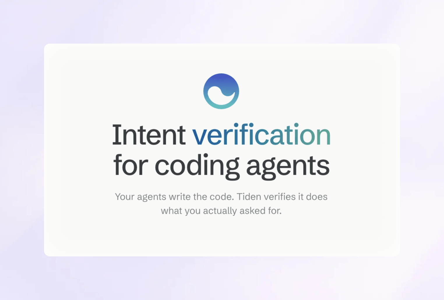 Intent verification for coding agents. Meet Tiden.
